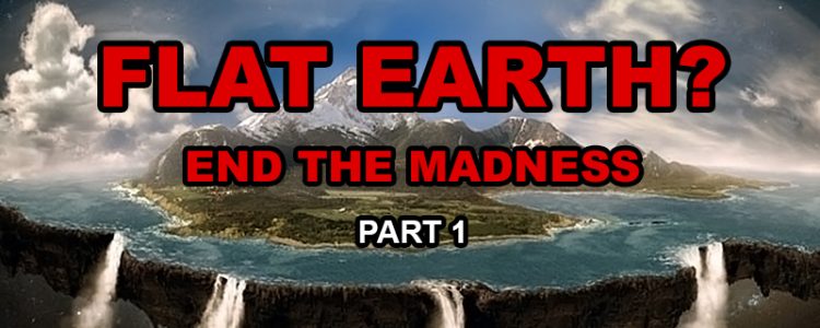 top-20-reasons-why-flat-earth-theory-has-absolutely-no-scientific-basis-part-1