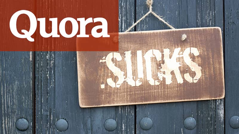 Top 10 Reasons Why Quora Sucks And Deserves To Die A Quick Death