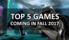 top-5-games-coming-in-fall-2017